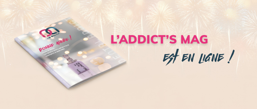DÉCOUVREZ NOTRE NOUVEAU ADDICT'S MAG !